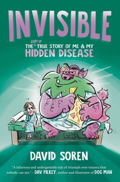 Cover art for Invisible : the (sort of) true story of me & my hidden disease / by David Soren.