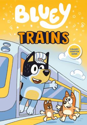 Cover art for Bluey. Trains / illustrations by Rafferty Amor.