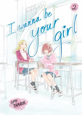 Cover art for I wanna be your girl. 2 / Umi Takase   [English translation by Erin Procter].
