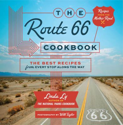 Cover art for The Route 66 cookbook : the best recipes from every stop along the way / Linda Ly   photography by Will Taylor.
