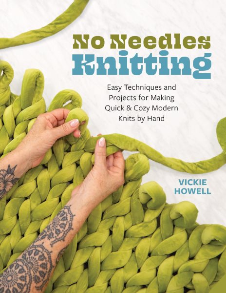 Cover art for No needles knitting : easy techniques and projects for making quick and cozy modern knits by hand / Vickie Montoya Howell.