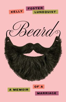 Cover art for Beard : a memoir of a marriage / Kelly Foster Lundquist.