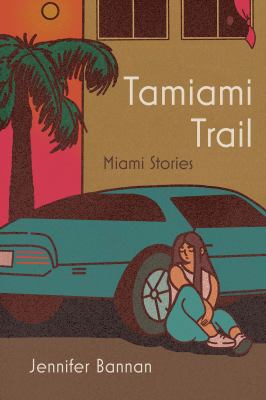 Cover art for Tamiami Trail : Miami stories / Jennifer Bannan.