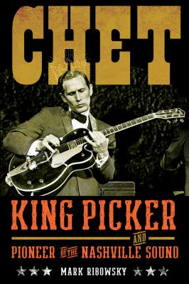 Cover art for Chet : king picker and pioneer of the Nashville sound / Mark Ribowsky.