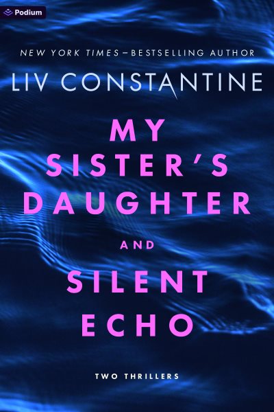 Cover art for My sister's daughter   and Silent echo : two thrillers / Liv Constantine.