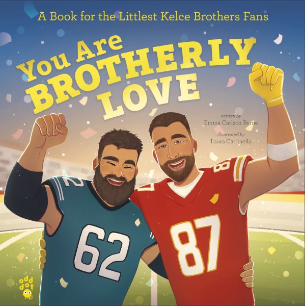Cover art for You are brotherly love : a book for the littlest Kelce Brothers fans / written by Emma Carlson Berne   illustrated by Laura Catrinella.