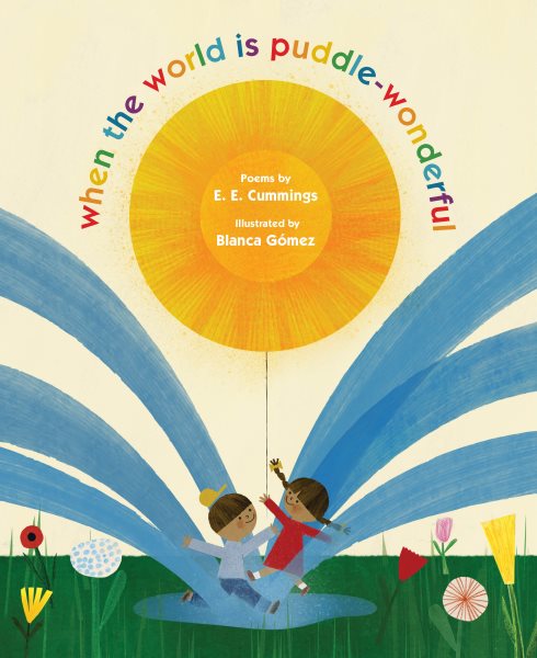 Cover art for When the world is puddle-wonderful / poems by E. E. Cummings   illustrated by Blanca Gómez.
