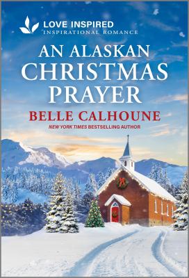 Cover art for An Alaskan Christmas prayer / Belle Calhoune.