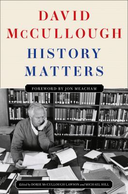Cover art for History matters [LARGE PRINT] / David McCullough   edited by Dorie McCullough Lawson and Michael Hill   foreword by Jon Meacham.