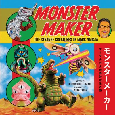 Cover art for Monster maker : the strange creatures of Mark Nagata / written by Debbi Michiko Florence   illustrated by Inko Ai Takita.