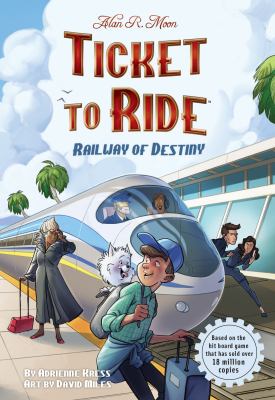 Cover art for Ticket to ride. Railway of destiny / by Adrienne Kress   art by David Miles.
