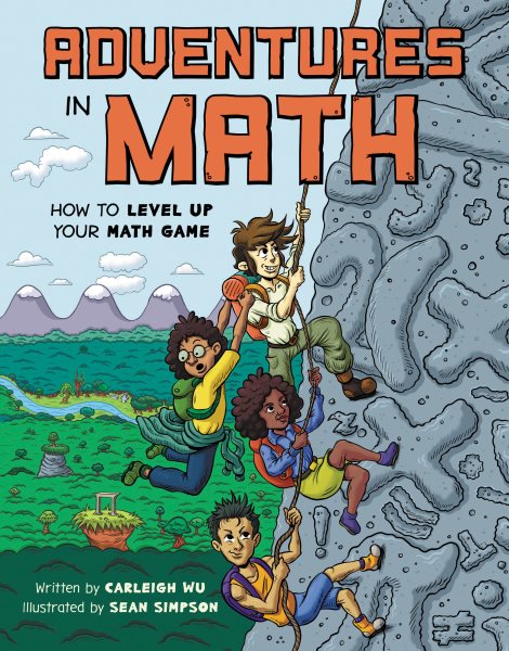 Cover art for Adventures in math : how to level up your math game / written by Carleigh Wu   illustrated by Sean Simpson.
