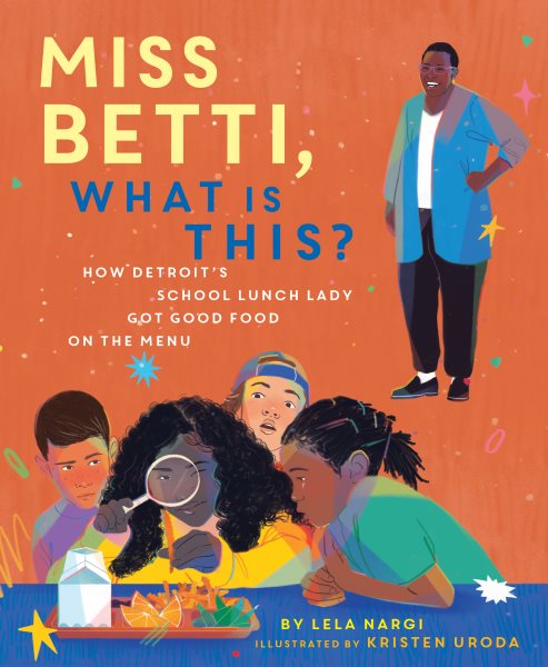 Cover art for Miss Betti what is this? : how Detroit's school lunch lady got good food on the menu / by Lela Nargi   illustrated by Kristen Uroda.