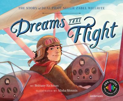 Cover art for Dreams take flight : the story of deaf pilot Nellie Zabel Willhite / by Brittany Richman   illustrated by Alisha Monnin.