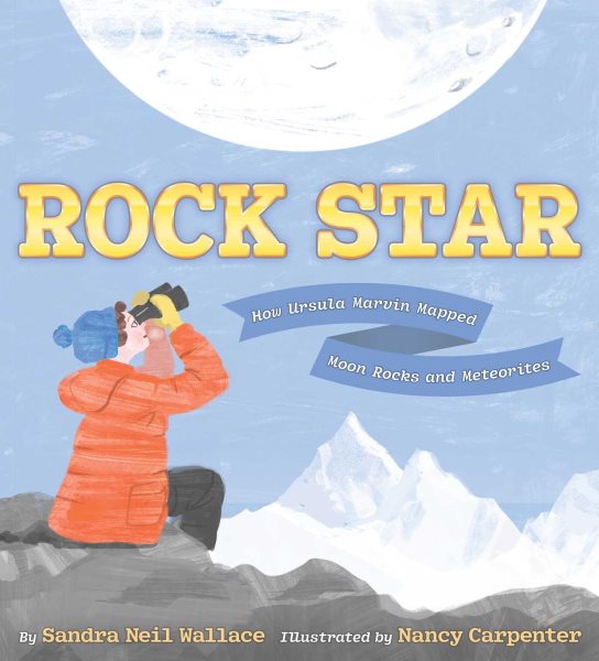 Cover art for Rock star : how Ursula Marvin mapped moon rocks and meteorites / written by Sandra Neil Wallace   illustrated by Nancy Carpenter.
