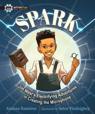 Cover art for Spark : Jim West's electrifying adventures in creating the microphone / Ainissa Ramirez   illustrated by Setor Fiadzigbey.