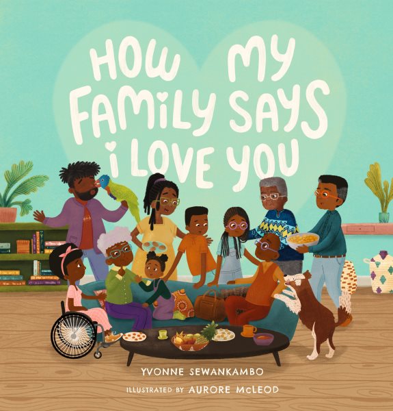 Cover art for How my family says I love you / Yvonne Sewankambo   illustrated by Aurore McLeod.