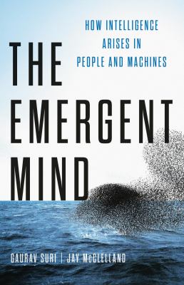 Cover art for The emergent mind : how intelligence arises in people and machines / Gaurav Suri and Jay McClelland.
