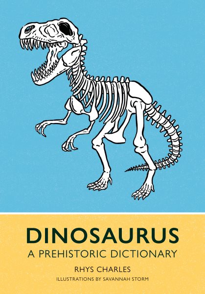 Cover art for Dinosaurus : a prehistoric dictionary / Rhys Charles   illustrations by Savannah Storm.