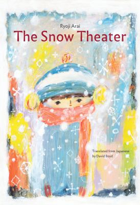 Cover art for The snow theater / story and pictures by Ryoji Arai   translated from Japanese by David Boyd.