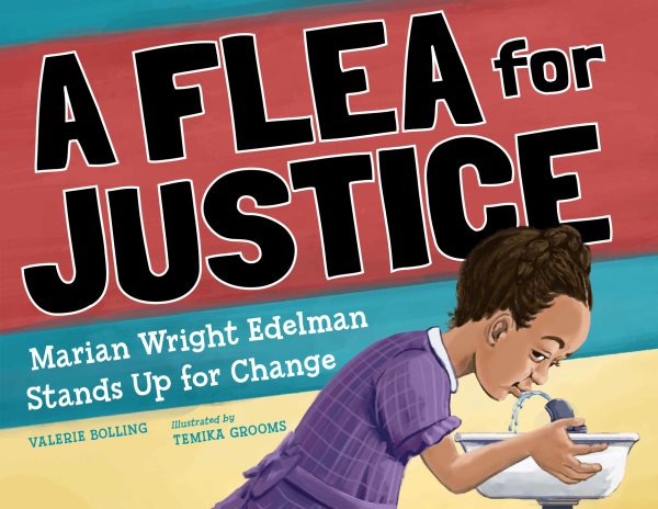 Cover art for A flea for justice : Marian Wright Edelman stands up for change / Valerie Bolling   illustrated by TeMika Grooms.