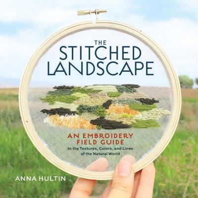 Cover art for The stitched landscape : an embroidery field guide to the textures