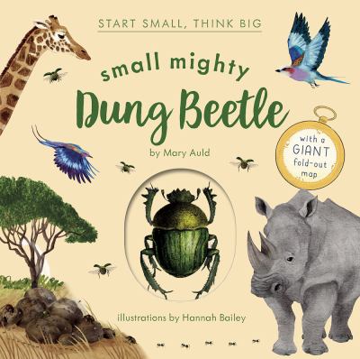 Cover art for Small mighty dung beetle / by Mary Auld   illustrations by  Hannah Bailey.