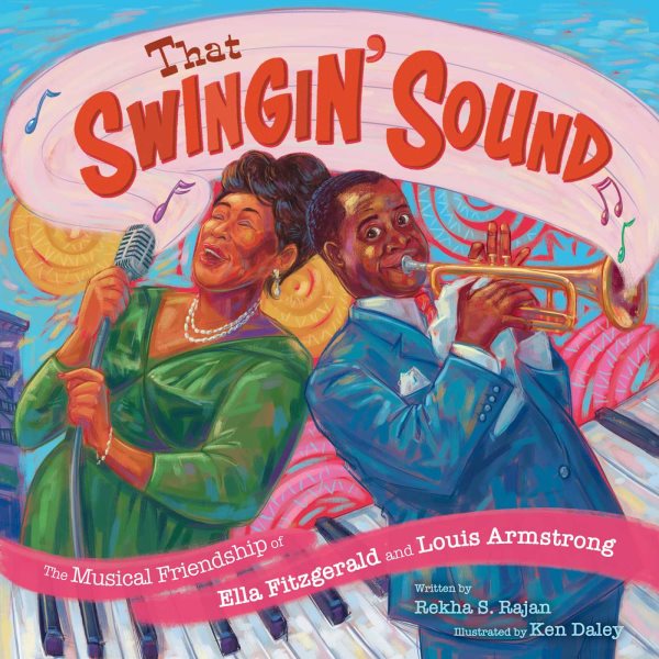 Cover art for That swingin' sound! : the musical friendship of Ella Fitzgerald and Louis Armstrong / written by Rekha S. Rajan   illustrated by Ken Daley.