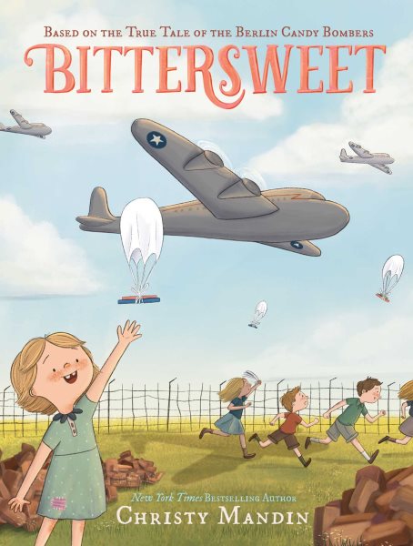 Cover art for Bittersweet : based on the true tale of the Berlin candy bombers / Christy Mandin.