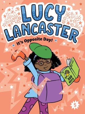 Cover art for Lucy Lancaster It's Opposite Day! / by Willow Coven   illustrated by Priscilla Burris.