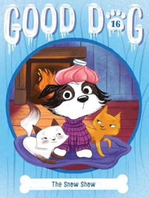 Cover art for Good dog. The snow show / by Cam Higgins   illustrated by Ariel Landy.