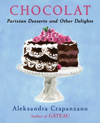 Cover art for Chocolat : Parisian desserts and other delights / Aleksandra Crapanzano   illustrations by Cassandre Montoriol.