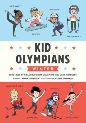 Cover art for Kid Olympians - Winter : true tales of childhood from champions and game changers / stories by Robin Stevenson   illustrated by Allison Steinfeld.