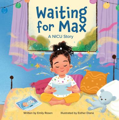 Cover art for Waiting for Max : a NICU story / written by Emily Rosen   illustrated by Esther Diana.