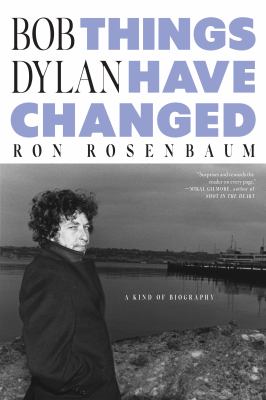 Cover art for Bob Dylan : things have changed : a sort of biography / Ron Rosenbaum.