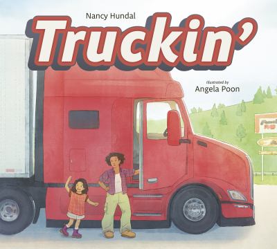 Cover art for Truckin' / written by Nancy Hundal   illustrated by Angela Poon.