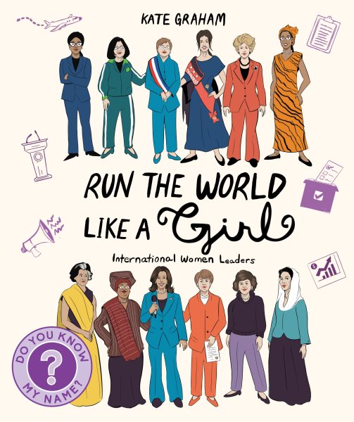 Cover art for Run the world like a girl : international women leaders / Kate Graham.