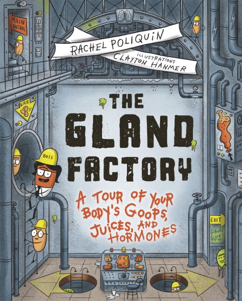 Cover art for The gland factory : a tour of your body's goops