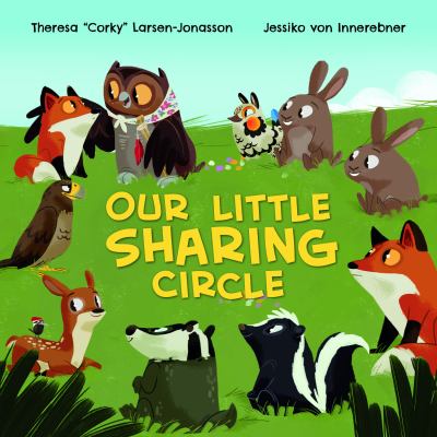 Cover art for Our little sharing circle [BOARD BOOK]/ [words by] Theresa  Corky  Larsen-Jonasson   [illustrations by] Jessika von Innerebner.