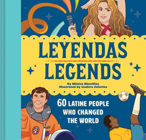 Cover art for Leyendas/legends : 60 Latine people who changed the world / by Mónica Mancillas   illustrated by