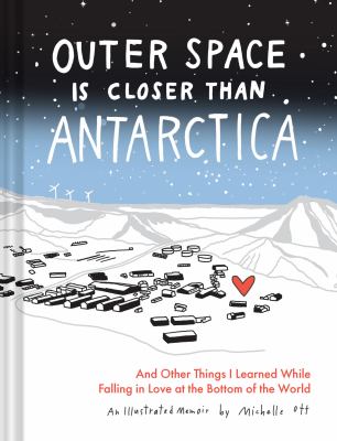 Cover art for Outer space is closer than Antarctica : and other things I learned while falling in love at the bottom of the world / Michelle Ott.