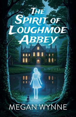 Cover art for The spirit of Loughmoe Abbey : a novel / Megan Wynne.