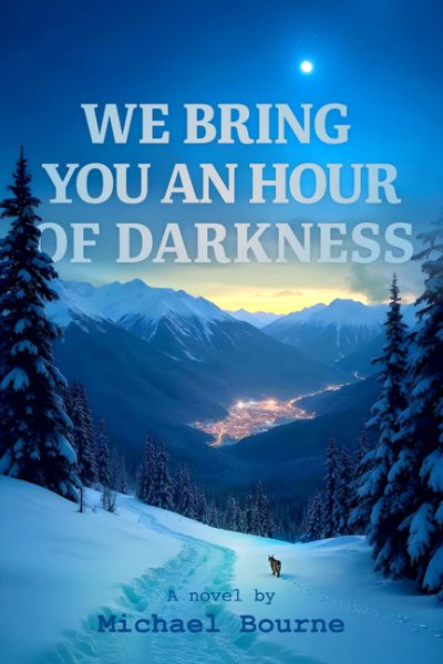 Cover art for We bring you an hour of darkness / a novel by Michadel Bourne.