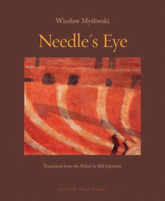 Cover art for Needle's eye / Wiesław Myśliwski   translated from the Polish by Bill Johnston.