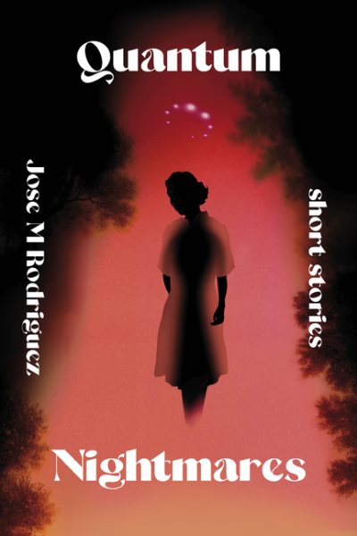 Cover art for Quantum nightmares : short stories / José Rodriquez.