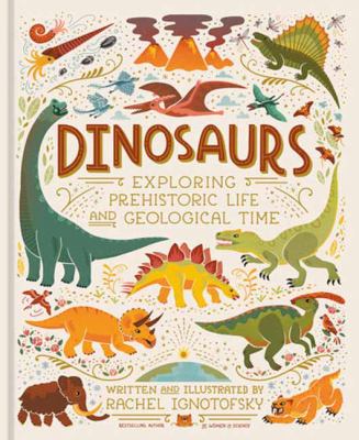 Cover art for Dinosaurs : exploring prehistoric life and geological time / written and illustrated by Rachel Ignotofsky.