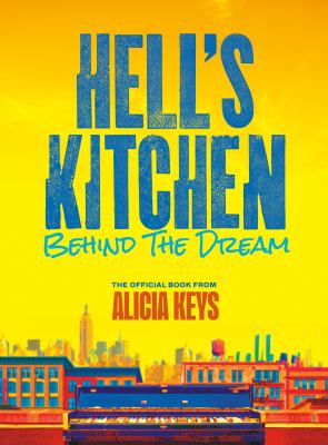 Cover art for Hell's Kitchen : behind the dream / the official book from Alicia Keys   written by Lise Funderburg.