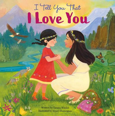 Cover art for I tell you that I love you / written by Tanaya Winder  illustrated by Kiyary Dominguez.