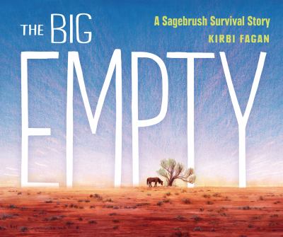 Cover art for The big empty : a sagebrush survival story / Kirbi Fagan.
