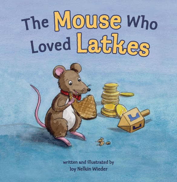 Cover art for The mouse who loved latkes / written and illustrated by Joy Nelkin Wieder.